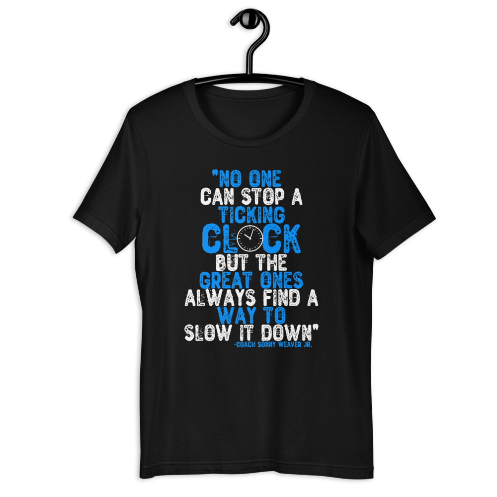 No one cans top a ticking clock but he great ones always find a way to slow it down. - Coach Sonny Weaver Jr. , Gameday Short-Sleeve Unisex T-Shirt - Image 2