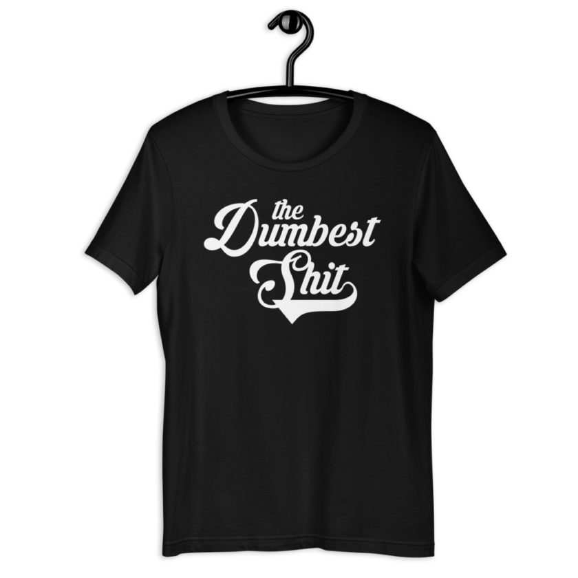 The Dumbest Shit Short-Sleeve Unisex T-Shirt - Image 2
