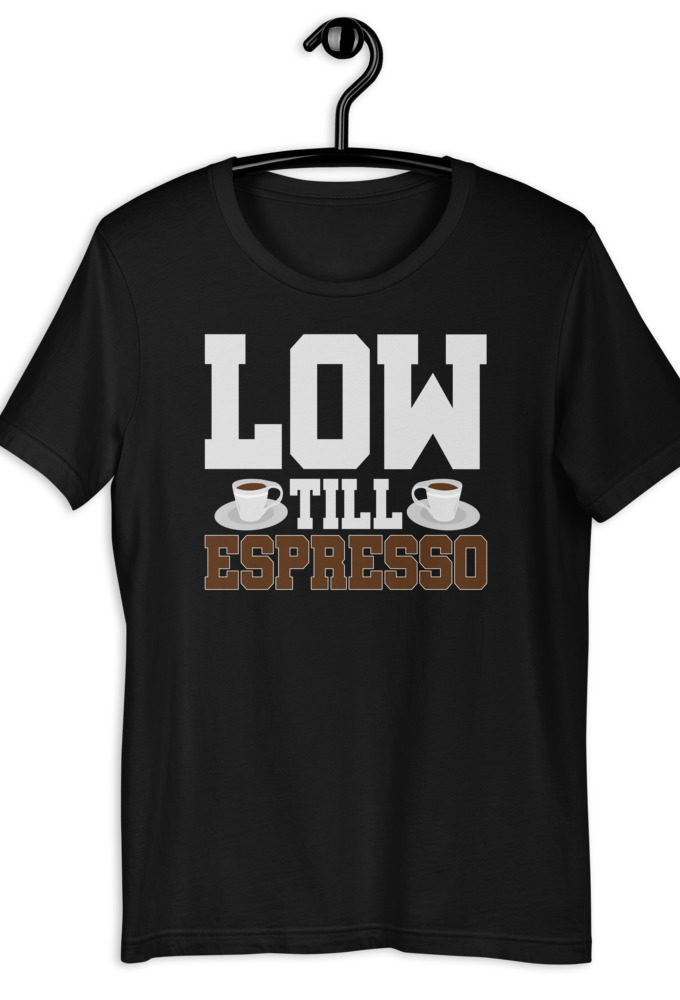 Low till espresso Short-Sleeve Unisex T-Shirt