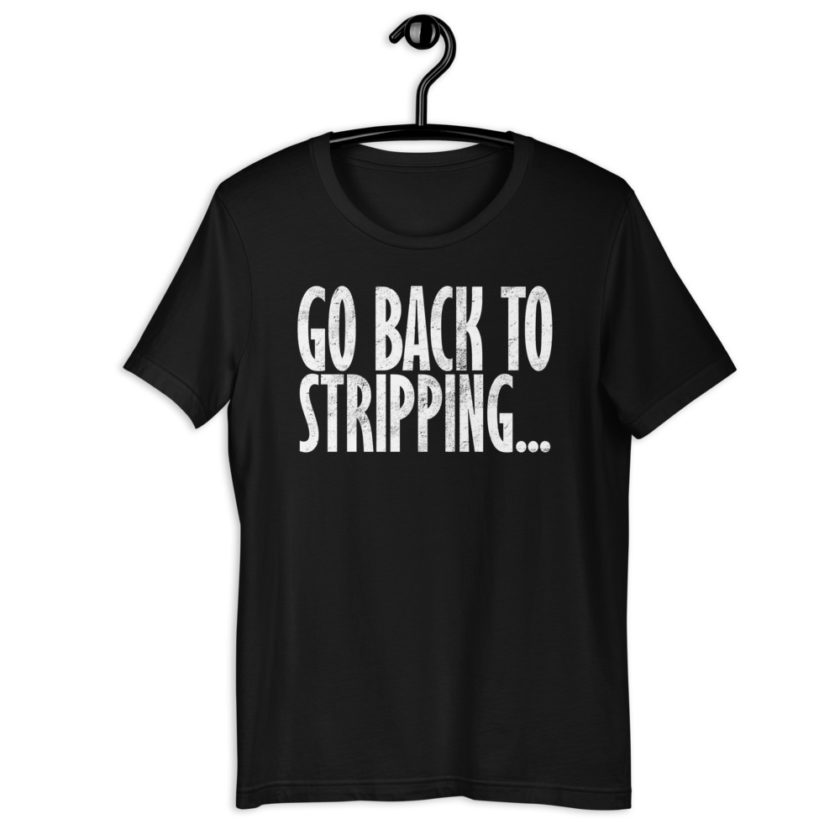 Go back to stripping Short-Sleeve Unisex T-Shirt