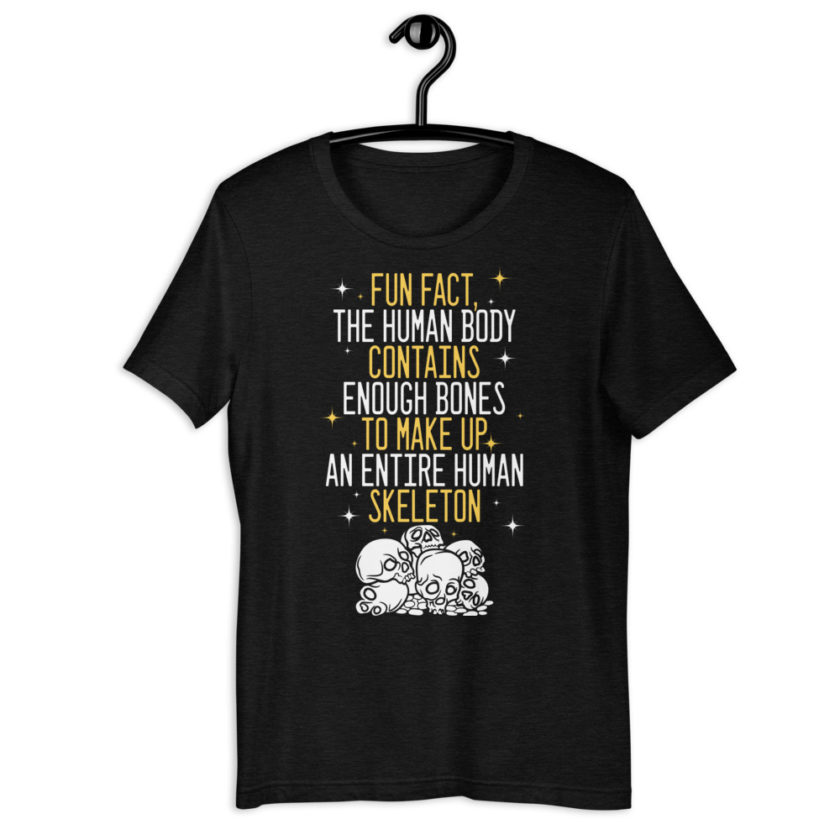 Fun fact, the human body contains enough bones to make up an entire human skeleton. Short-Sleeve Unisex T-Shirt - Image 2