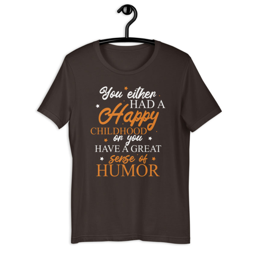 You either had a happy childhood or you have a great sense of humor. Short-Sleeve Unisex T-Shirt - Image 4