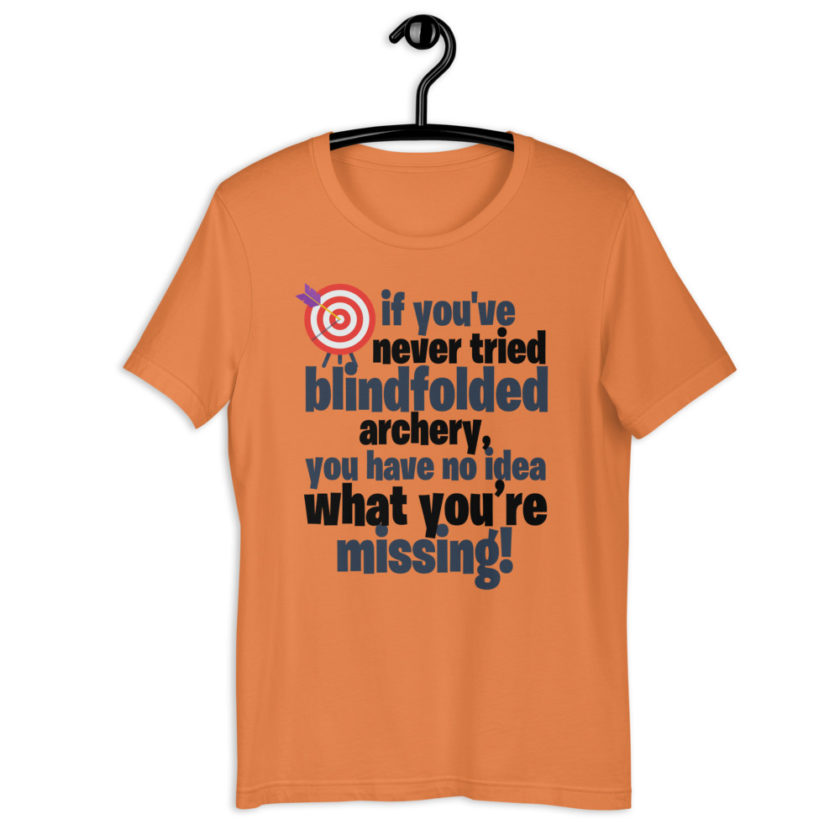 If you you've never tried blindfolded archery, you have no idea what you're missing Short-Sleeve Unisex T-Shirt - Image 6