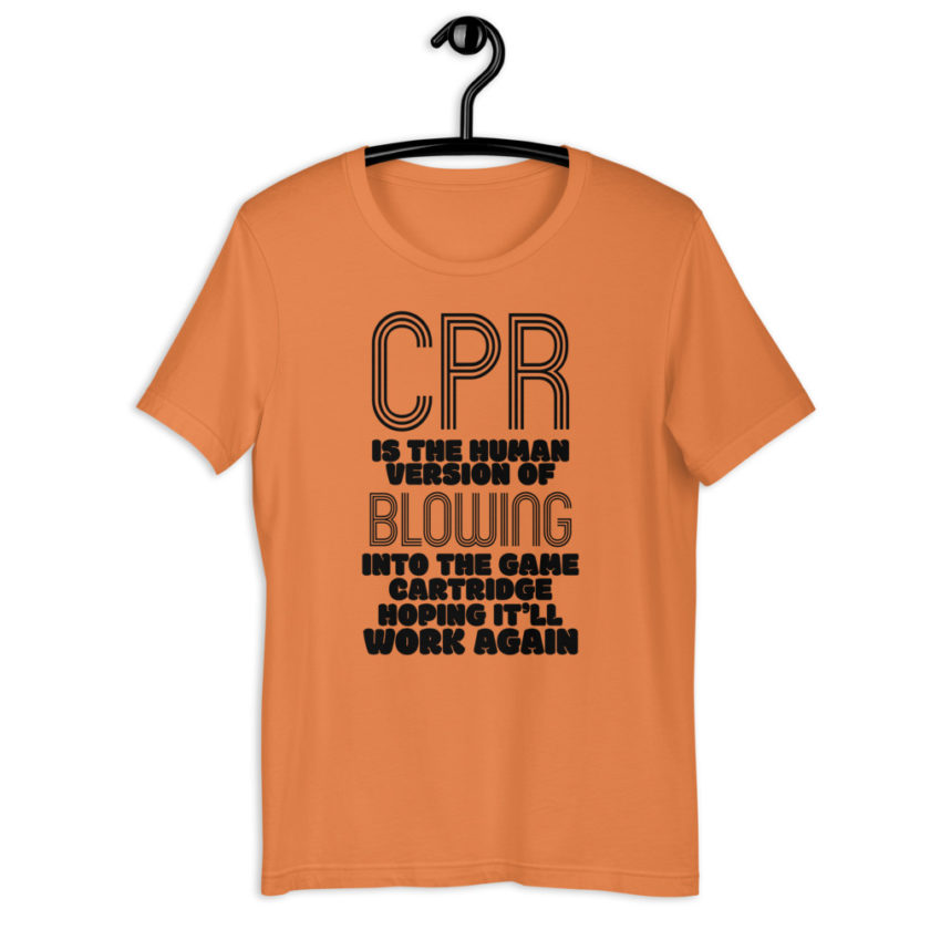 CPR is the human version of blowing into the game cartridge hoping it'll work again Short-Sleeve Unisex T-Shirt