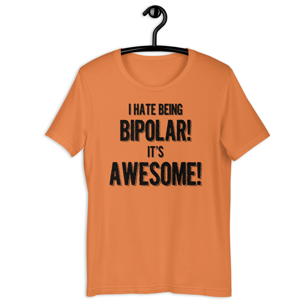I hate being bipolar! It's awesome! Short-Sleeve Unisex T-Shirt - Image 6