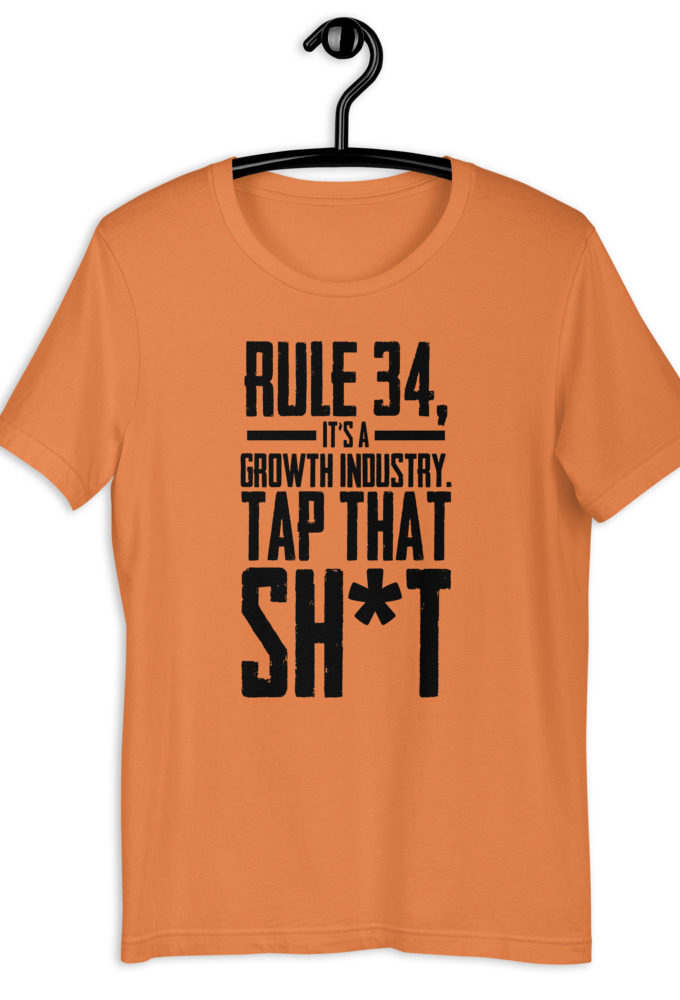 Rule 34, it's a growth industry. Tap that shit! Short-Sleeve Unisex T-Shirt