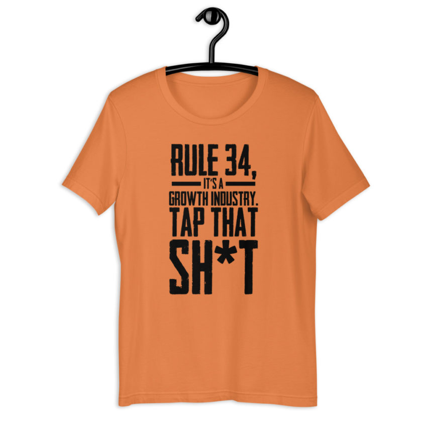 Rule 34, it's a growth industry. Tap that shit! Short-Sleeve Unisex T-Shirt