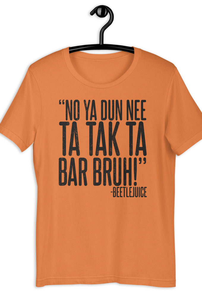 No ya dun nee ta tak ta Bar Bruh! - Beetlejuice Short-Sleeve Unisex T-Shirt