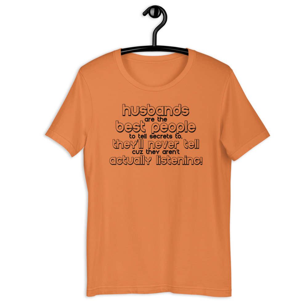 Husbands are the best people to tell secrets to, they'll never tell cuz they aren't actually listening! Short-Sleeve Unisex T-Shirt - Image 5