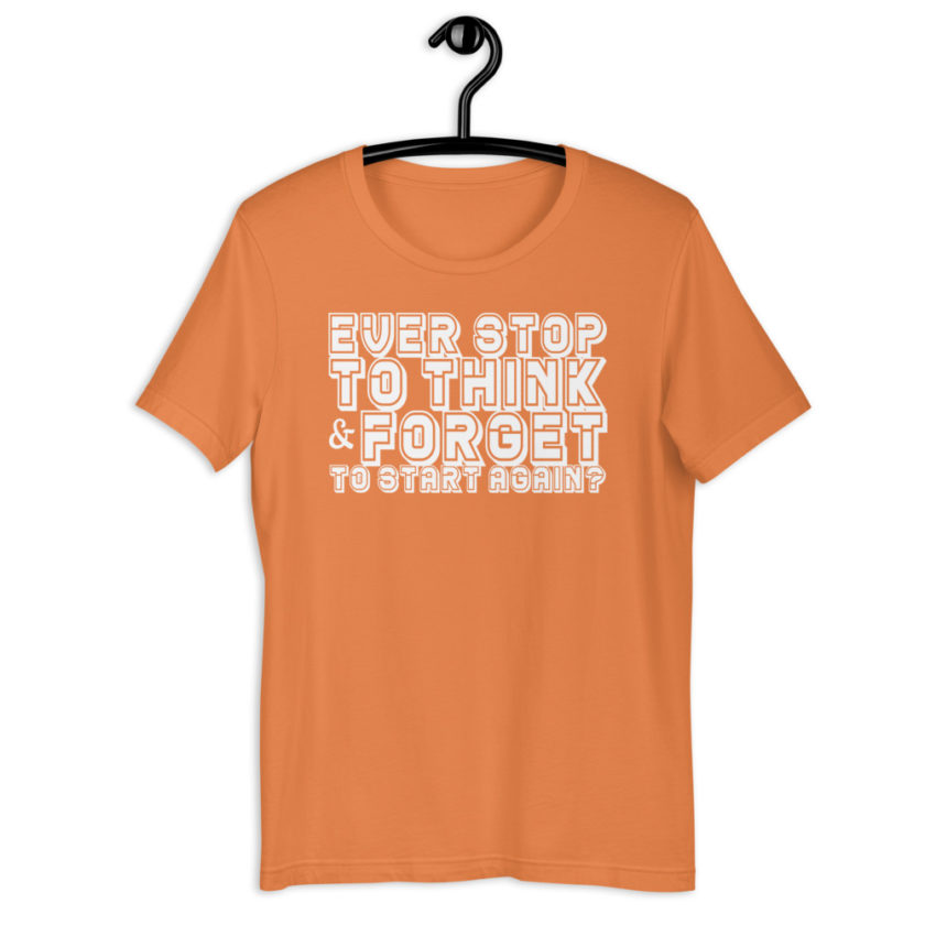Ever stop to think & forget to start again? Short-Sleeve Unisex T-Shirt - Image 11