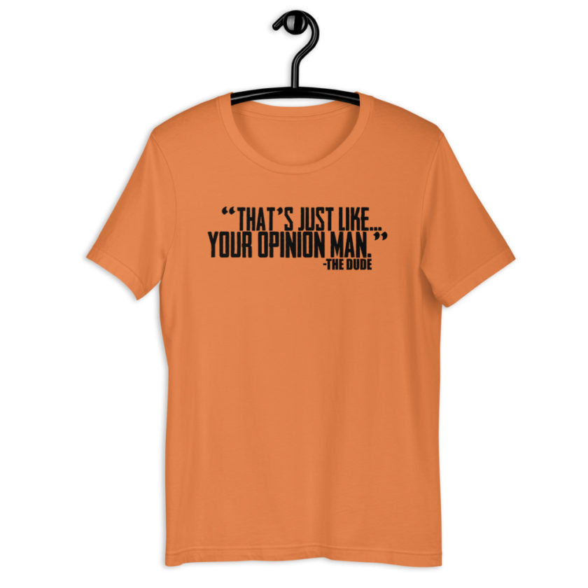 That's just like...your opinion man. -The Dude Short-Sleeve Unisex T-Shirt - Image 8