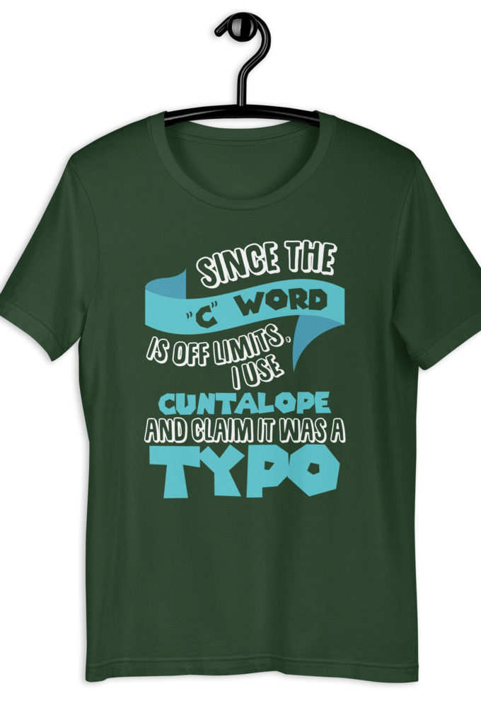 Since the "C Word" is off limits I use "Cuntalope" and claim it was a typo. Short-Sleeve Unisex T-Shirt
