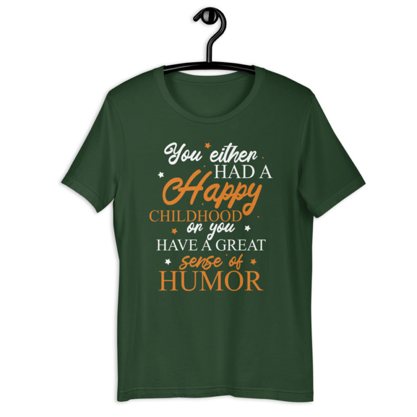 You either had a happy childhood or you have a great sense of humor. Short-Sleeve Unisex T-Shirt - Image 6