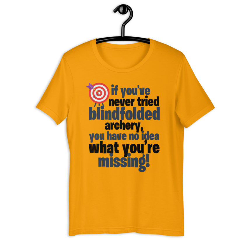 If you you've never tried blindfolded archery, you have no idea what you're missing Short-Sleeve Unisex T-Shirt - Image 8