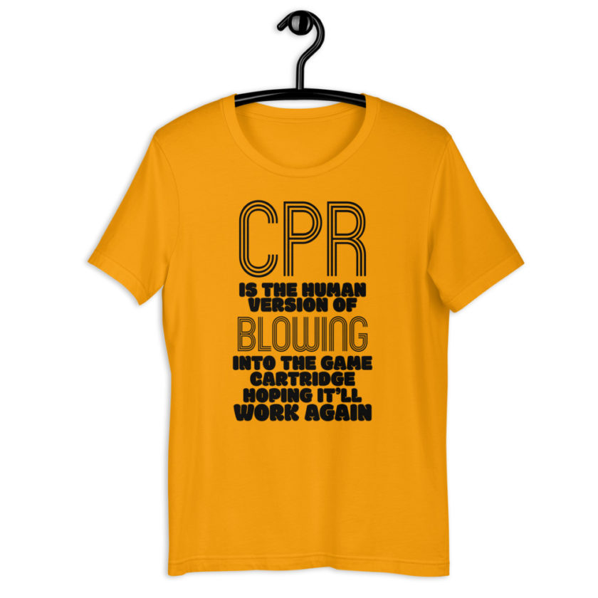 CPR is the human version of blowing into the game cartridge hoping it'll work again Short-Sleeve Unisex T-Shirt - Image 6