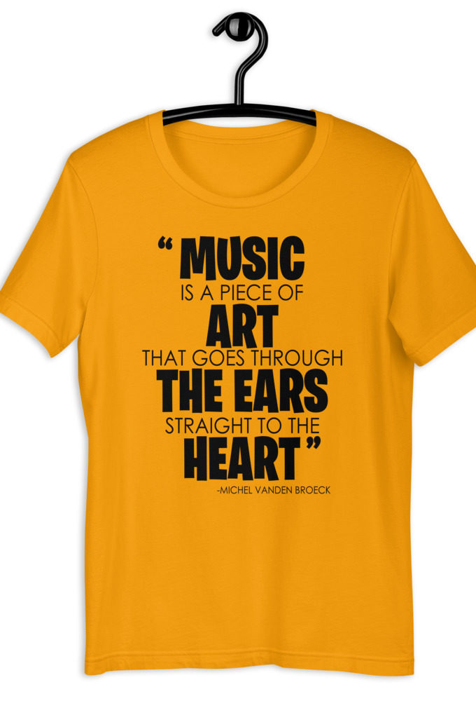 Music is a piece of art that goes through the ears straight to the heart - Michel Vanden Broeck Short-Sleeve Unisex T-Shirt