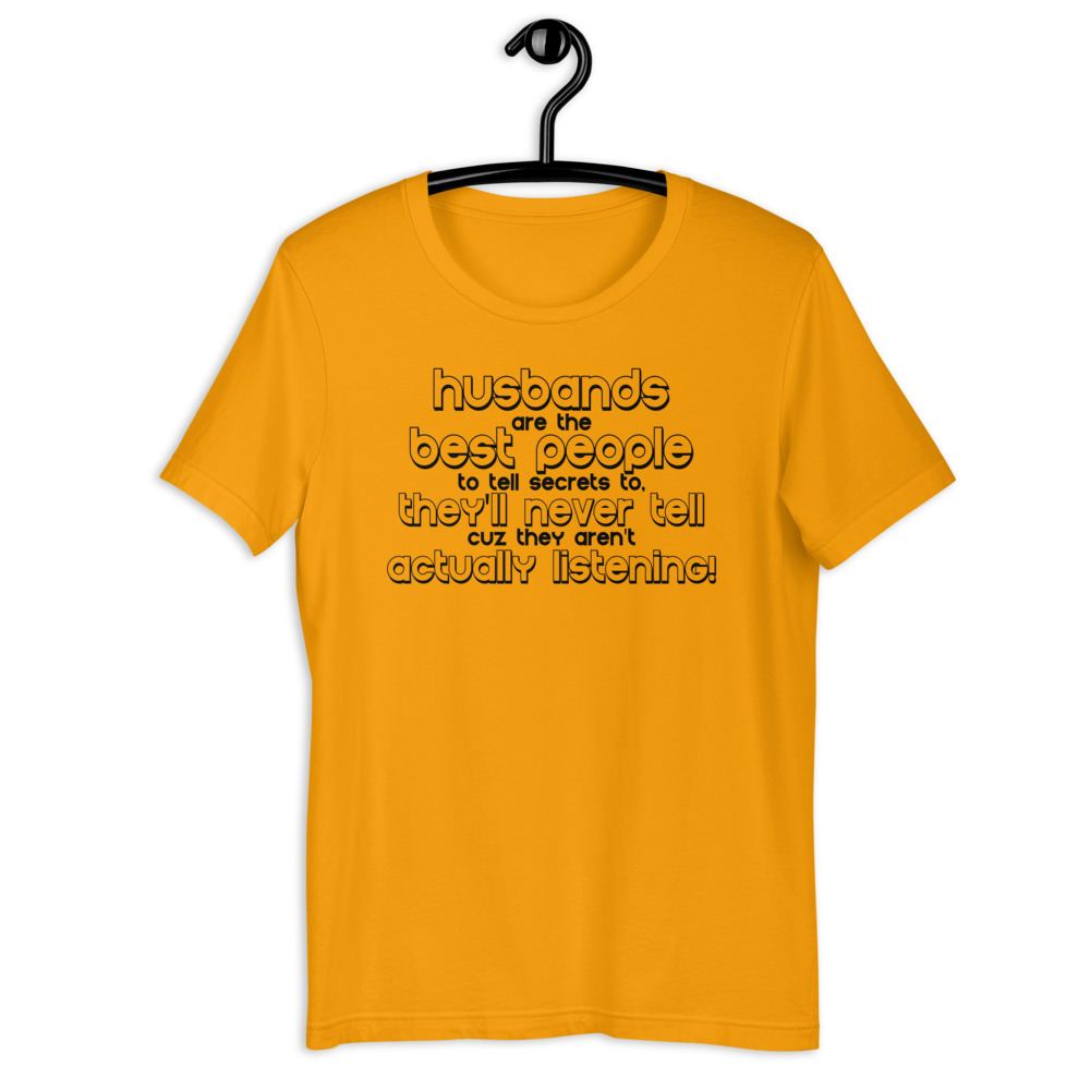 Husbands are the best people to tell secrets to, they'll never tell cuz they aren't actually listening! Short-Sleeve Unisex T-Shirt - Image 6