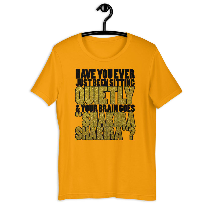Have you ever been sitting quietly & your brain goes "Shakira Shakira"? Short-Sleeve Unisex T-Shirt - Image 8