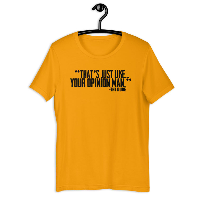 That's just like...your opinion man. -The Dude Short-Sleeve Unisex T-Shirt - Image 9