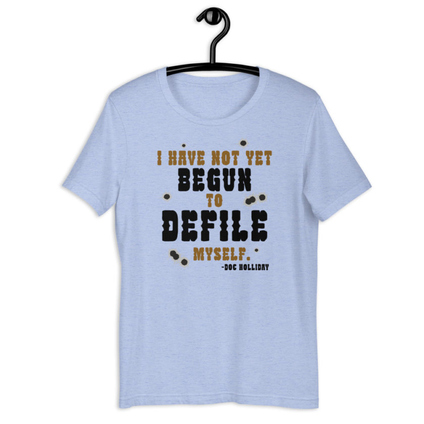 I have not yet begun to defile myself. - Doc Holliday  Short-Sleeve Unisex T-Shirt - Image 2