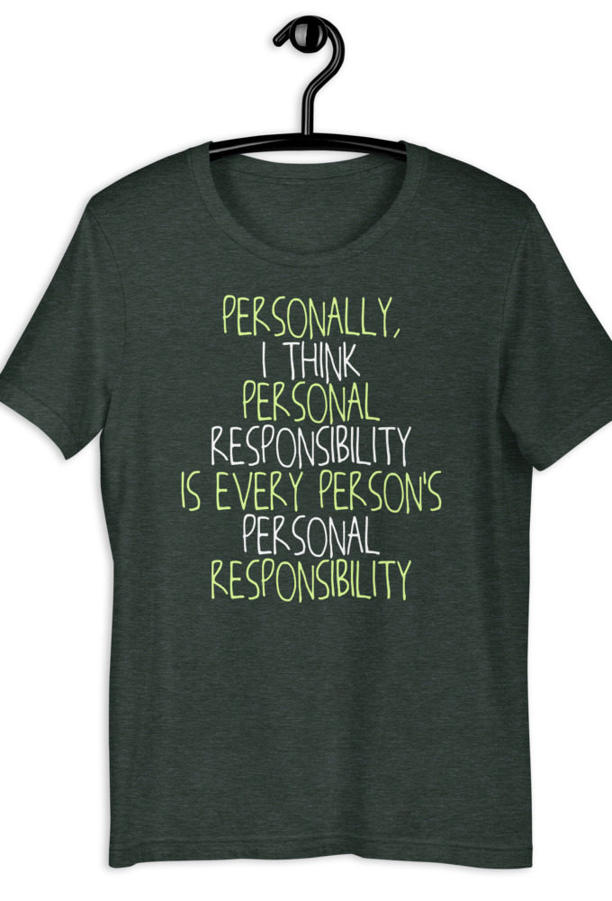 Personally, I think personal responsibility is every person's personal responsibility. Short-Sleeve Unisex T-Shirt