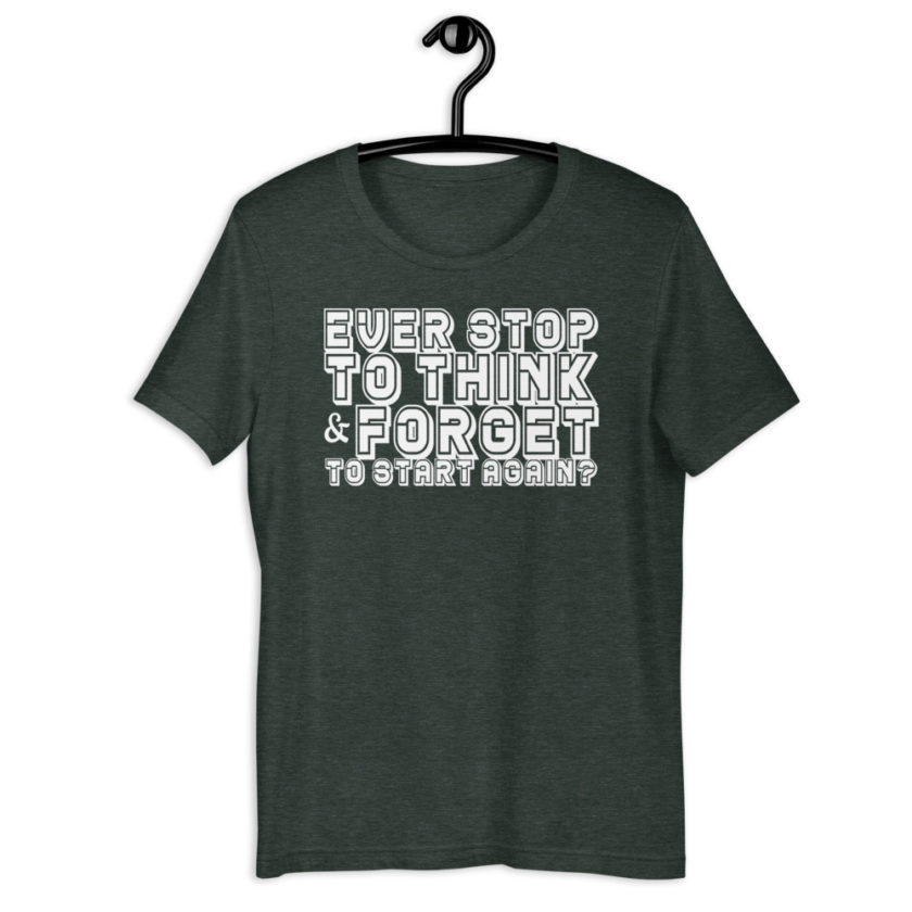 Ever stop to think & forget to start again? Short-Sleeve Unisex T-Shirt - Image 5