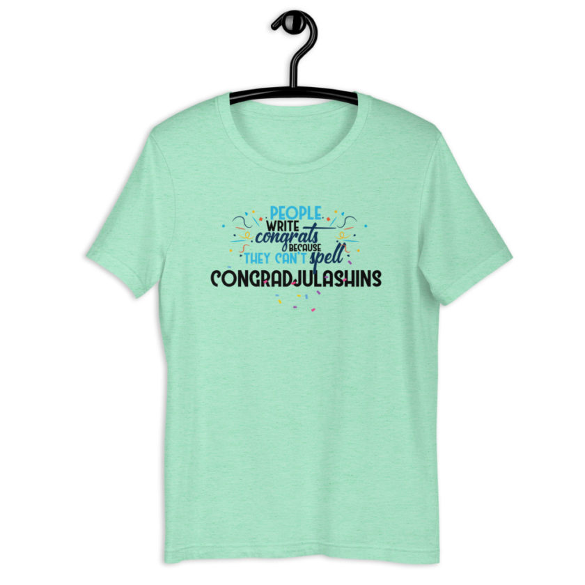 People write congrats because they can't spell congradjulashins. Short-Sleeve Unisex T-Shirt - Image 6