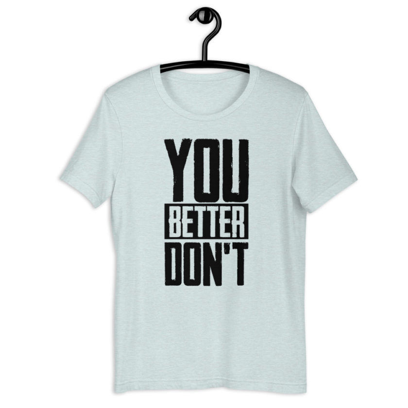 You better don't!  Short-Sleeve Unisex T-Shirt - Image 10