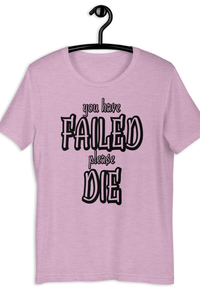 You have failed, Please die! Short-Sleeve Unisex T-Shirt