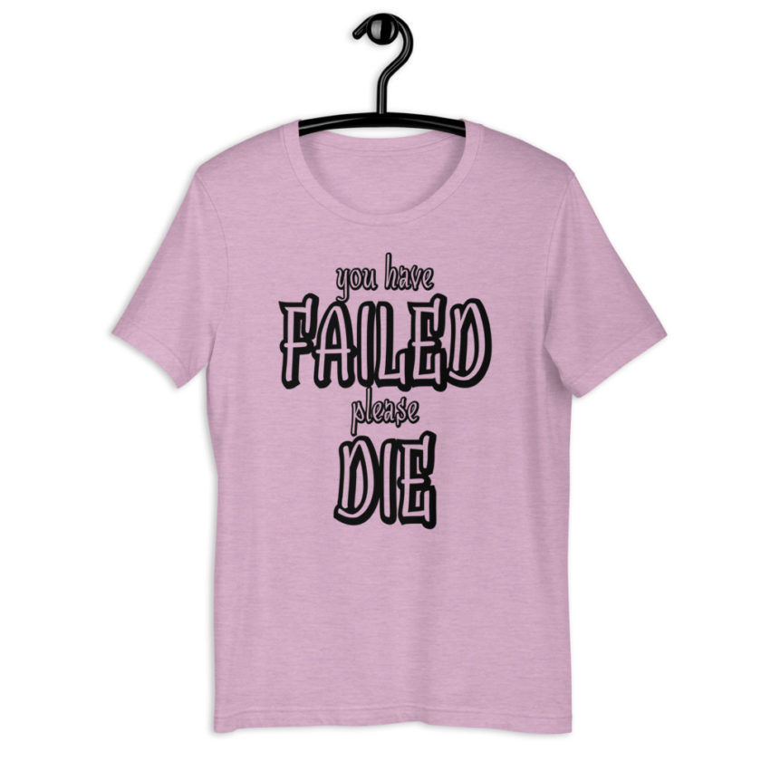 You have failed, Please die! Short-Sleeve Unisex T-Shirt