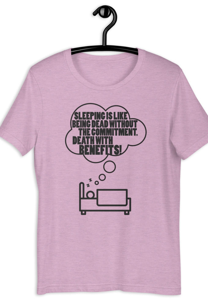 Sleeping is like being dead without the commitment. Death with benefits! Short-Sleeve Unisex T-Shirt