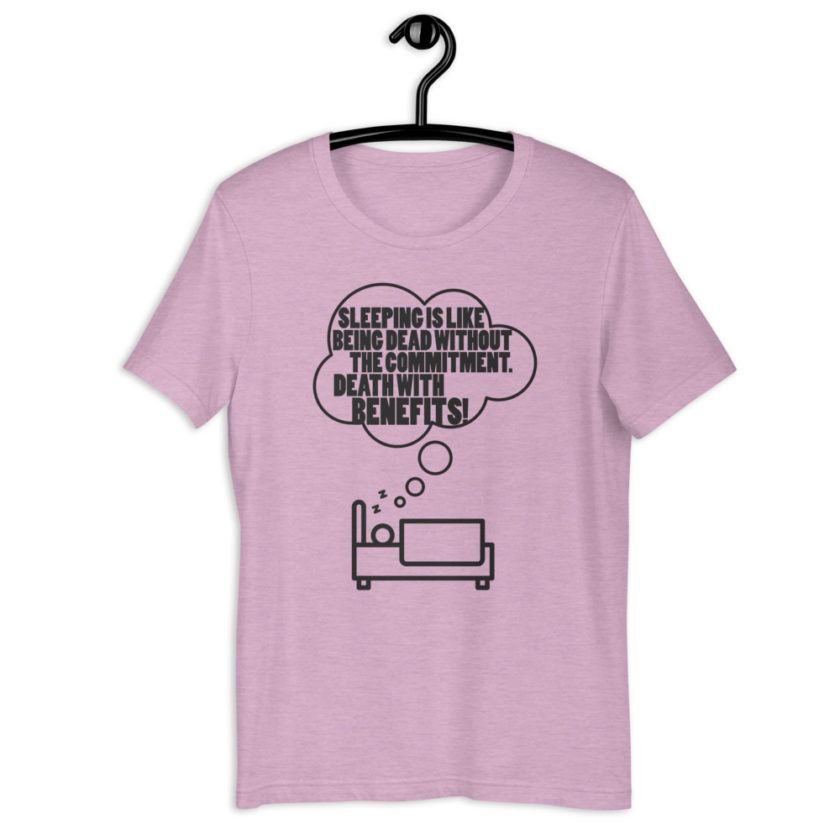 Sleeping is like being dead without the commitment. Death with benefits! Short-Sleeve Unisex T-Shirt