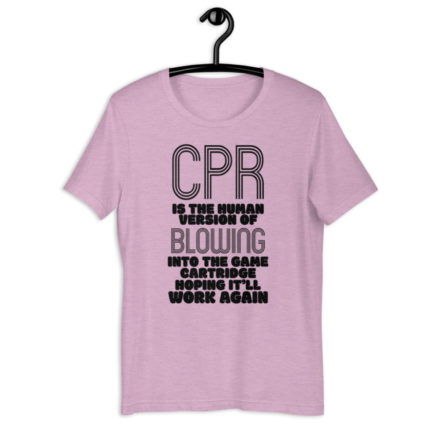 CPR is the human version of blowing into the game cartridge hoping it'll work again Short-Sleeve Unisex T-Shirt - Image 7