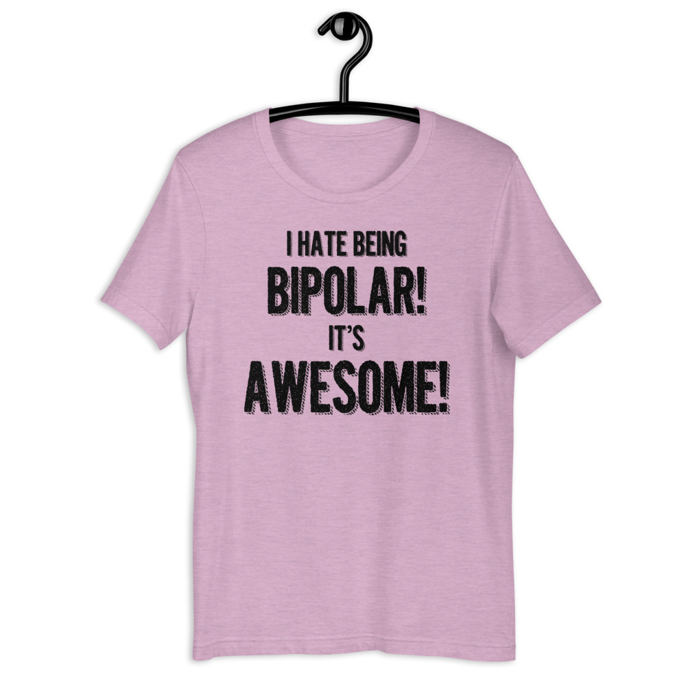 I hate being bipolar! It's awesome! Short-Sleeve Unisex T-Shirt