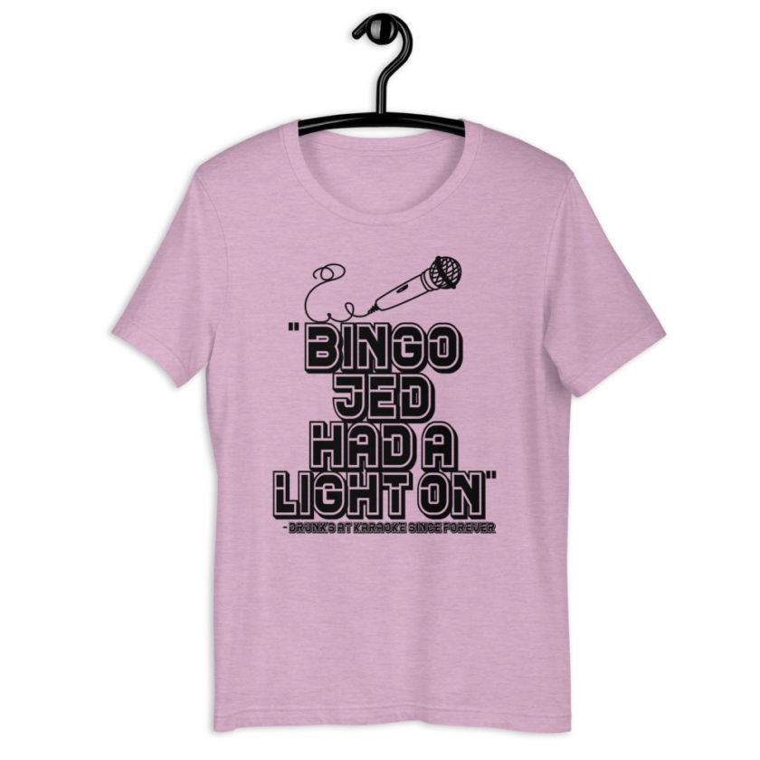 Bingo Jed had a light on. - Drunks at karaoke since forever Short-Sleeve Unisex T-Shirt