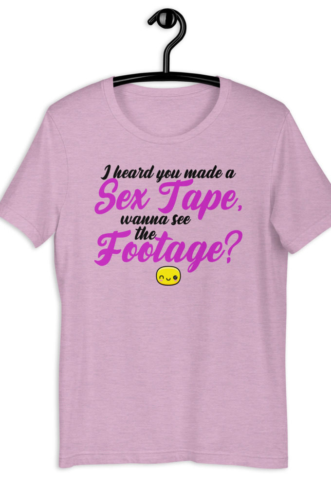 I heard you made a sex tape, wanna see the footage? Short-Sleeve Unisex T-Shirt
