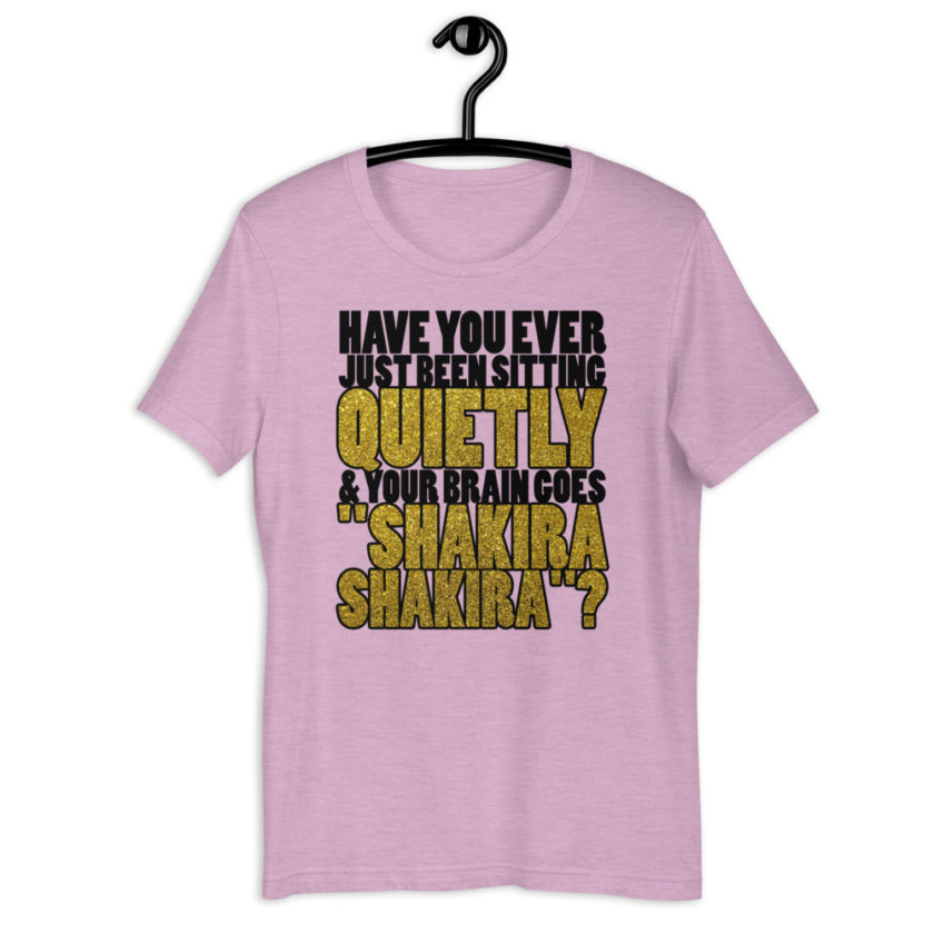Have you ever been sitting quietly & your brain goes "Shakira Shakira"? Short-Sleeve Unisex T-Shirt - Image 9