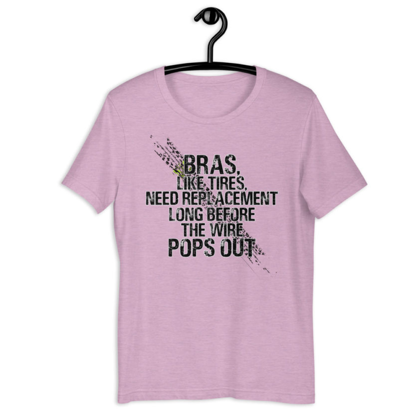 Bras, like tires, need replacement long before the wire pops out. Short-Sleeve Unisex T-Shirt - Image 3