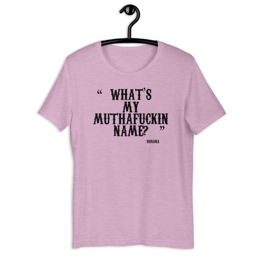 What's my muthafuckin name? - Rosana, Wax Short-Sleeve Unisex T-Shirt - Image 9