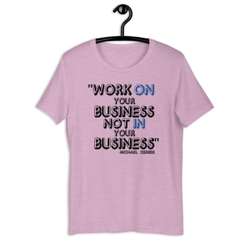 Work ON your business not IN your business. - Michael Gerber Short-Sleeve Unisex T-Shirt - Image 6