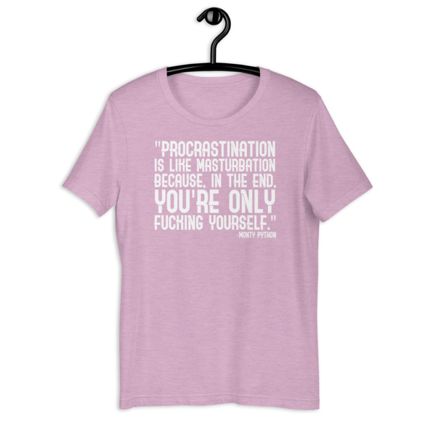 Procrastination is like masturbation because, in the end, you're only fucking yourself. - Monty Python Short-Sleeve Unisex T-Shirt - Image 13