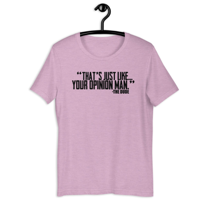 That's just like...your opinion man. -The Dude Short-Sleeve Unisex T-Shirt - Image 10