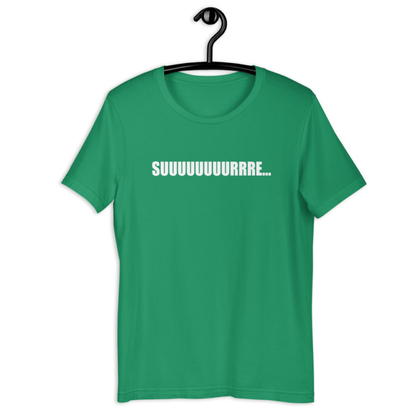 Suuuuuuuurrre... Short-Sleeve Unisex T-Shirt - Image 11