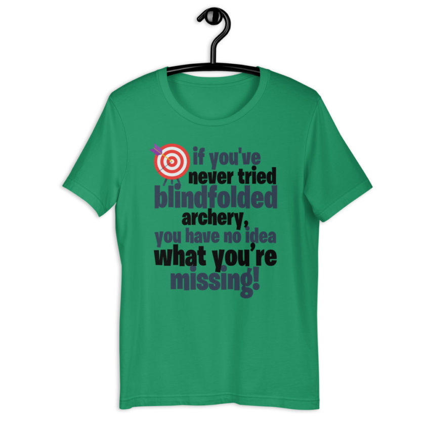 If you you've never tried blindfolded archery, you have no idea what you're missing Short-Sleeve Unisex T-Shirt - Image 3