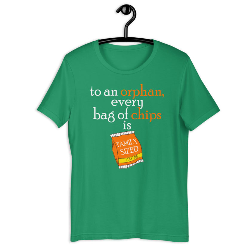 To an orphan, every bag of chips is family sized. Short-Sleeve Unisex T-Shirt - Image 8