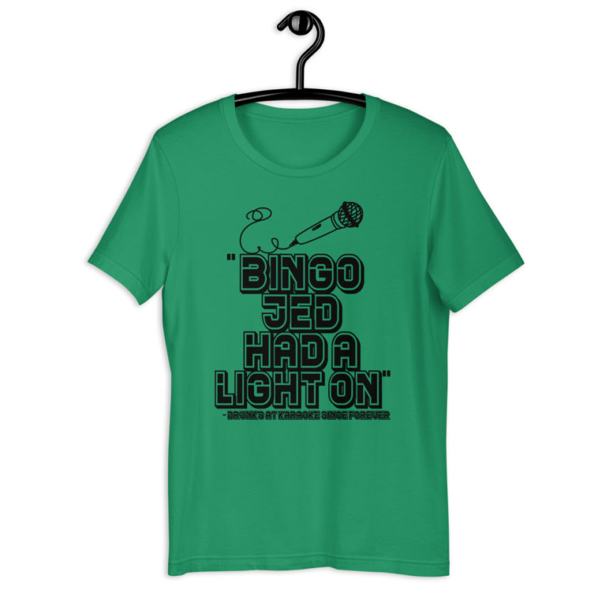 Bingo Jed had a light on. - Drunks at karaoke since forever Short-Sleeve Unisex T-Shirt - Image 5
