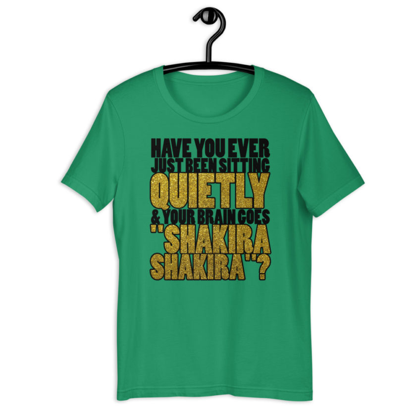 Have you ever been sitting quietly & your brain goes "Shakira Shakira"? Short-Sleeve Unisex T-Shirt - Image 5