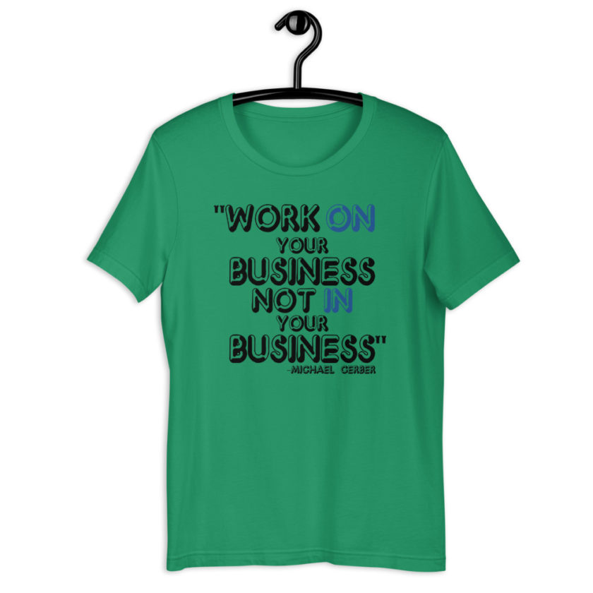 Work ON your business not IN your business. - Michael Gerber Short-Sleeve Unisex T-Shirt - Image 3