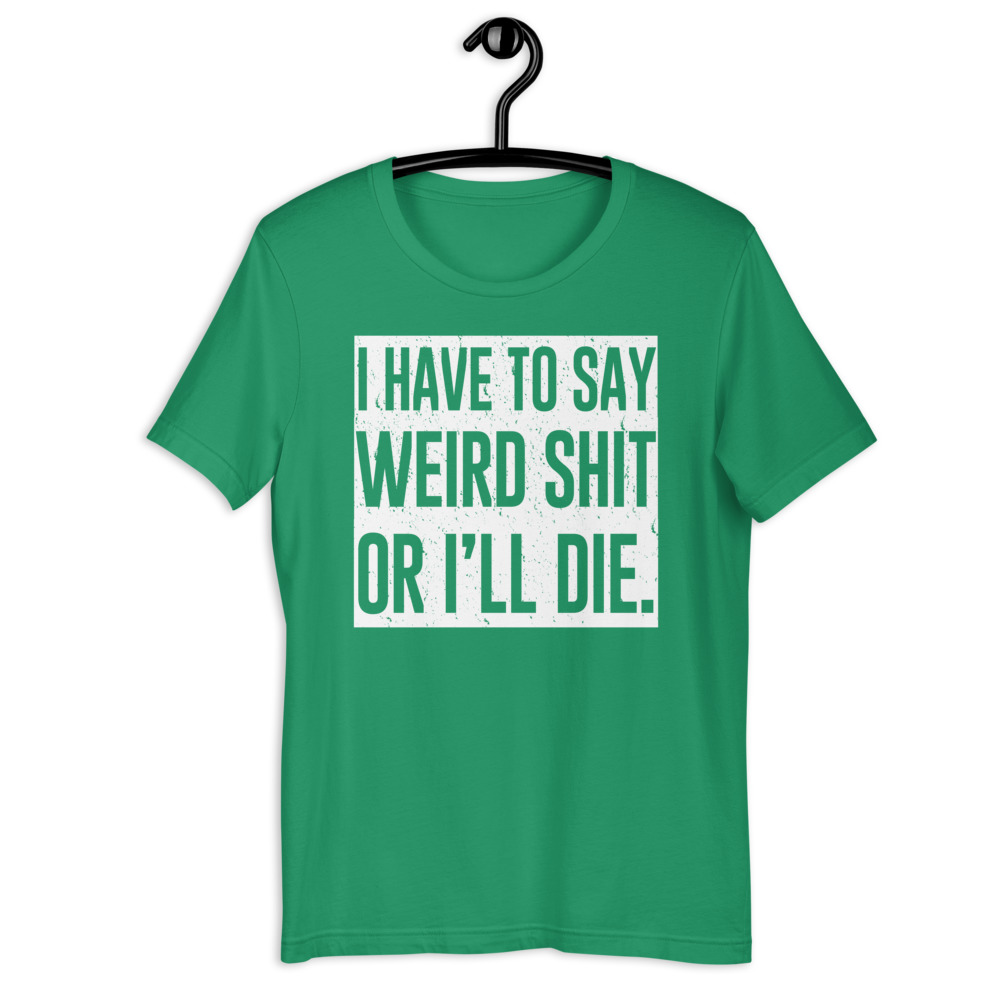 I have to say weird shit or I'll die Short-Sleeve Unisex T-Shirt - Image 9
