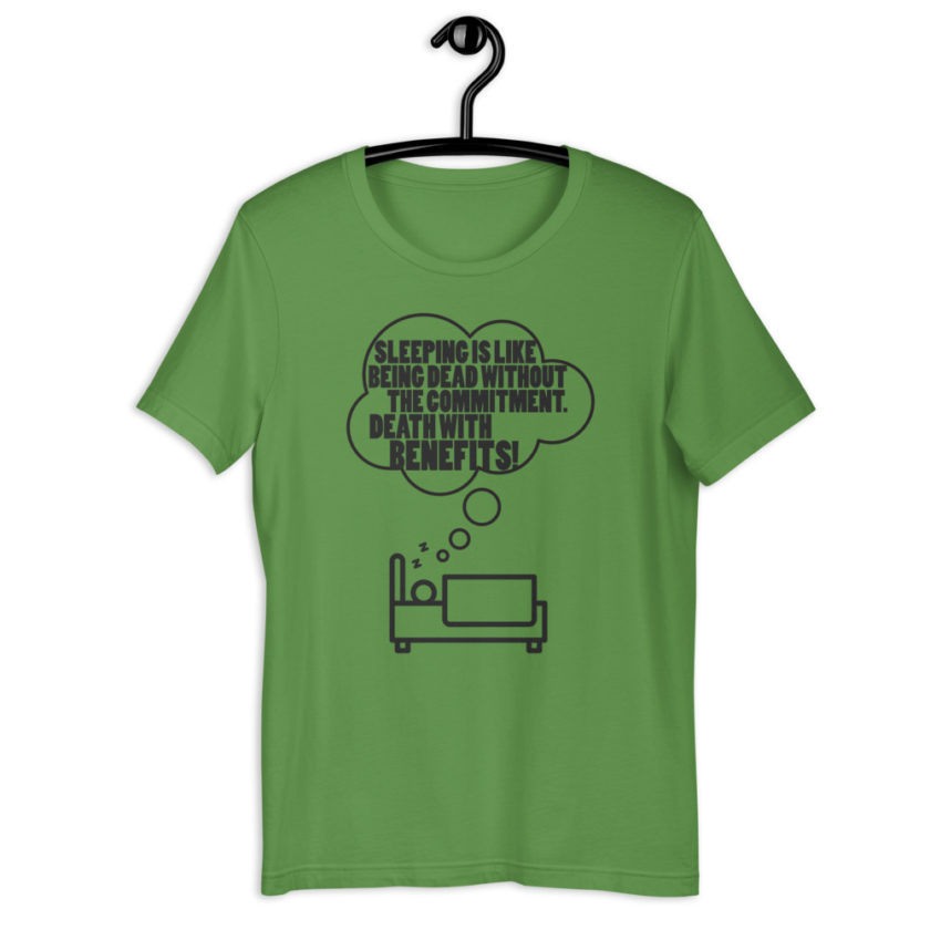 Sleeping is like being dead without the commitment. Death with benefits! Short-Sleeve Unisex T-Shirt - Image 2